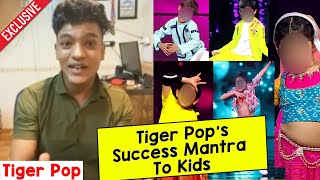 India's Best Dancer Winner Tiger Pop Advice To Kids, Dancer | Choreographer