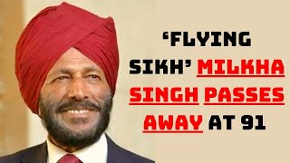 ‘Flying Sikh’ Milkha Singh Passes Away At 91 | Catch News