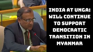 India At UNGA: Will Continue To Support Democratic Transition In Myanmar | Catch News