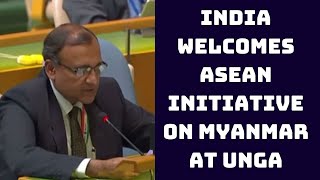 India Welcomes ASEAN Initiative On Myanmar At UNGA | Catch News