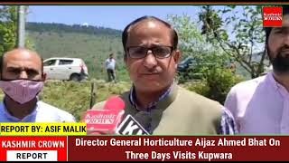 Director General Horticulture Aijaz Ahmed Bhat On Three Days Visits Kupwara