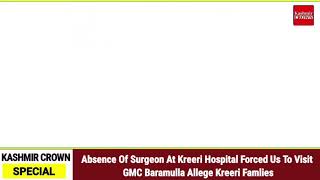 Absence Of Surgeon At Kreeri Hospital Forced Us To Visit GMC Baramulla Allege Kreeri Famlies
