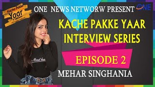 Mehar Singhania | Kache pakke yaar | interview Series | episode 2