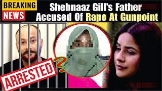 Shehnaaz gill's father accused of rape , case registered in beas police station