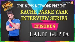 Lalit Gupta || Kache Pakke Yaar || Interview series episode 8