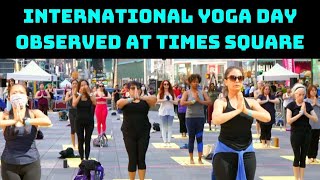 International Yoga Day Observed At Times Square In New York | Catch News