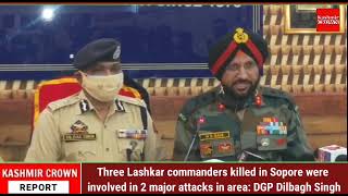 3 Lashkar commanders killed in Sopore were involved in 2 major attacks in area: DGP Dilbagh Singh