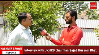Interview with JKHRD chairman Sajad Hussain Bhat