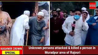 Unknown persons attacked & killed a person in Muradpur area of Rajouri
