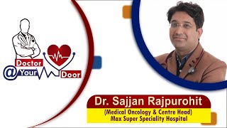 Doctor @ Your Door | Dr. Sajjan Rajpurohit ( Medical Oncology & Centre Head ) | Date:-09/03/21
