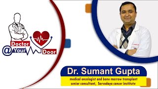 Doctor @ Your Door | Dr. Sumant Gupta ( Medical Oncologist & Bone Marrow Transplant )|Date:-19/03/21