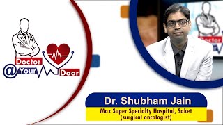 Doctor @ Your Door | Dr. Shubham Jain ( Surgical Oncologist ) | Date:-02/04/21