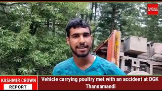 Vehicle carrying poultry met with an accident at DGK Thannamandi