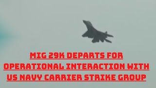 MiG 29K Departs For Operational Interaction With US Navy Carrier Strike Group | Catch News