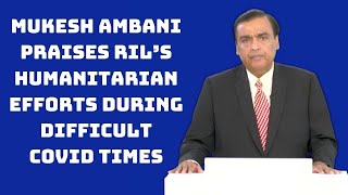 44th AGM: Mukesh Ambani Praises RIL’s Humanitarian Efforts During Difficult COVID Times | Catch News
