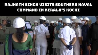 Rajnath Singh Visits Southern Naval Command In Kerala’s Kochi | Catch News
