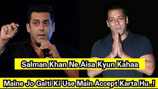 Salman Khan Says That We All Must Accept Our Mistakes, Maine Jo Galti Ki Use Main Accept Karta Hu..!