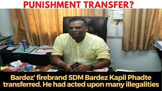 #PunishmentTransfer? Bardez' firebrand SDM Bardez Kapil Phadte transferred.