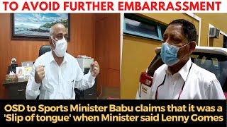 To avoid further embarrassment OSD to Sports Minister Babu claims that it was a 'Slip of tongue'