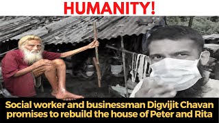 Social worker and businessman Digvijit Chavan promises to rebuild the house of Peter and Rita