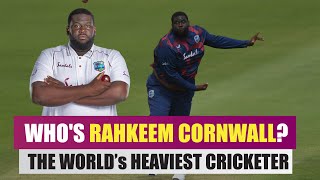 Who is Rahkeem Cornwall - The world's heaviest cricketer?