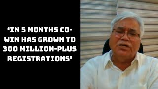 ‘In 5 Months Co-WIN Has Grown To 300 Million-Plus Registrations’: RS Sharma | Catch News