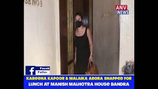 KAREENA KAPOOR & MALAIKA ARORA SNAPPED FOR LUNCH AT MANISH MALHOTRA HOUSE BANDRA
