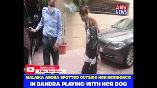 MALAIKA ARORA SPOTTED OUTSIDE HER RESIDENCE IN BANDRA PLAYING WITH HER DOG