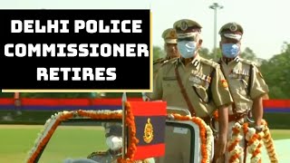 Delhi Police Commissioner Retires Today | Catch News