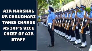 Air Marshal VR Chaudhari Takes Charge As IAF’s Vice Chief Of Air Staff | Catch News