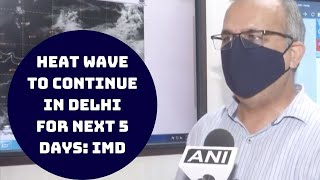 Heat Wave To Continue In Delhi For Next 5 Days: IMD | Catch News
