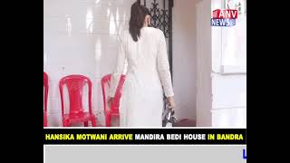 HANSIKA MOTWANI ARRIVE MANDIRA BEDI HOUSE IN BANDRA