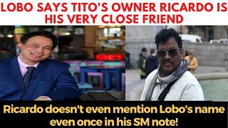 Lobo says Tito's owner Ricardo is his very close friend, Ricardo doesn't even mention Lobo's name