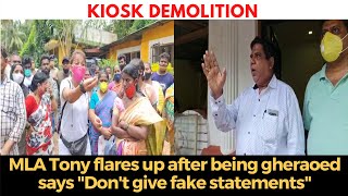 #KioskDemolition | MLA Tony flares up after being gheraoed says "Don't give fake statements"