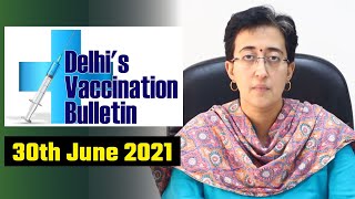 Delhi's Vaccination Bulletin 51 - 30th June 2021 - By AAP Leader Atishi #VaccinationInDelhi