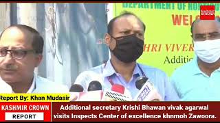 Additional secretary Krishi Bhawan vivak agarwal visits Inspects Center of excellence khnmoh Zawoora