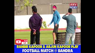 RANBIR kAPOOR & ARJUN KAPOOR PLAY FOOTBALL MATCH @ BANDRA