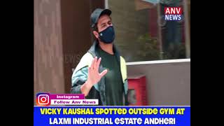 VICKY KAUSHAL SPOTTED OUTSIDE GYM AT LAXMI INDUSTRIAL ESTATE ANDHERI