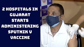 2 Hospitals In Gujarat Starts Administering Sputnik V Vaccine | Catch News