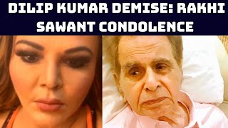Dilip Kumar Demise: Rakhi Sawant Condolence Message For 'Tragedy King' | Catch News