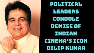 Political Leaders Condole Demise Of Indian Cinema's Icon Dilip Kumar | Catch News