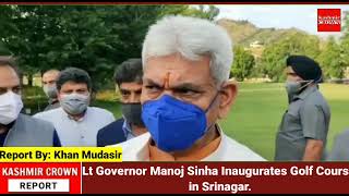 Lt Governor Manoj Sinha Inaugurates Golf Course in Srinagar.