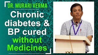 Chronic Diabetes Cured - CMO Dr. Murari Verma Experience on cure from Diabetes and BP