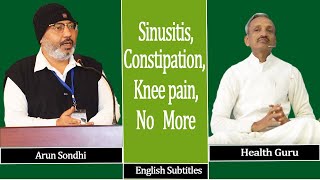 Got rid of Sinus- Chronic Constipation - Knee pain : Says Arun Sondhi: With English Subtitles