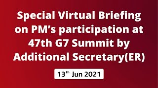 Special Virtual Briefing on PM’s participation at 47th G7 Summit by Additional Secretary(ER)