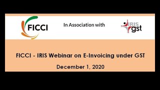 FICCI - IRIS Webinar on E-Invoicing under GST