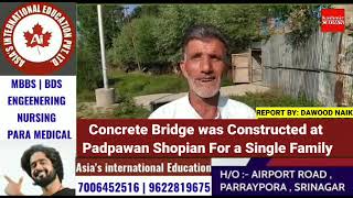 Concrete Bridge was Constructed at Padpawan Shopian For a Single Family