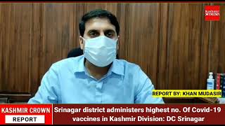 Srinagar district administers highest no. Of Covid-19 vaccines in Kashmir Division: DC Srinagar