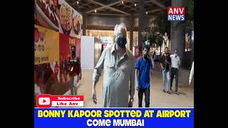 BONNY KAPOOR SPOTTED AT AIRPORT COME MUMBAI