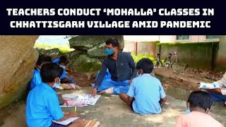 Teachers Conduct ‘Mohalla’ Classes In Chhattisgarh Village Amid Pandemic | Catch News